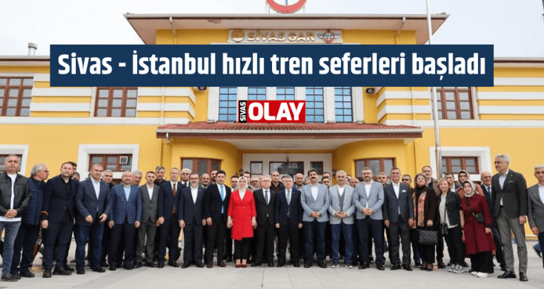 Sivas – İstanbul hızlı tren seferleri başladı