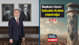 Başkan Uzun: Selçuklu Kulesi yapacağız