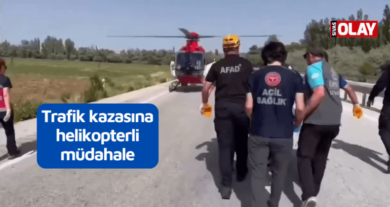 Trafik kazasına helikopterli müdahale