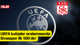 UEFA kulüpler sıralamasında Sivasspor ilk 100’de!