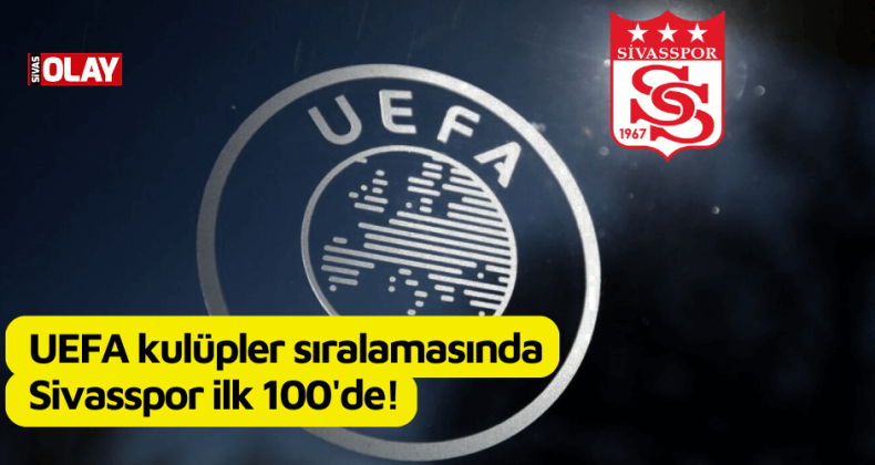 UEFA kulüpler sıralamasında Sivasspor ilk 100’de!