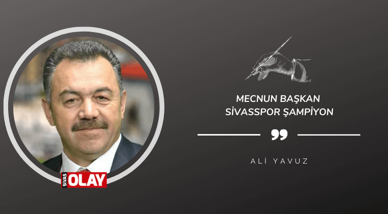 Mecnun Başkan Sivasspor Şampiyon