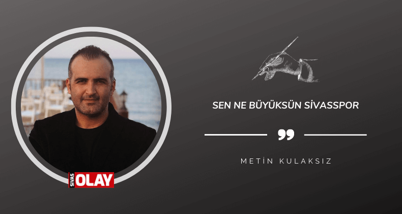 Sen ne büyüksün Sivasspor