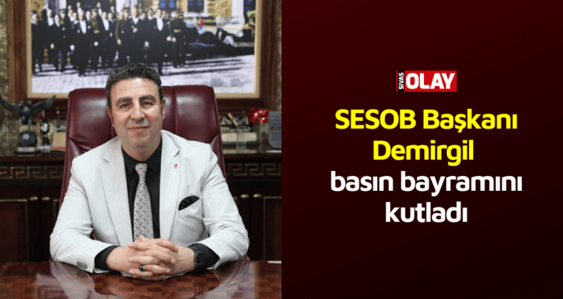 SESOB Başkanı Demirgil basın bayramını kutladı