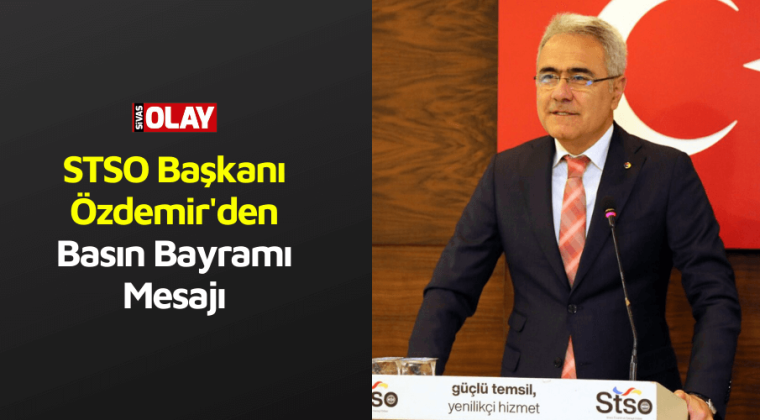 STSO Başkanı Özdemir’den Basın Bayramı Mesajı