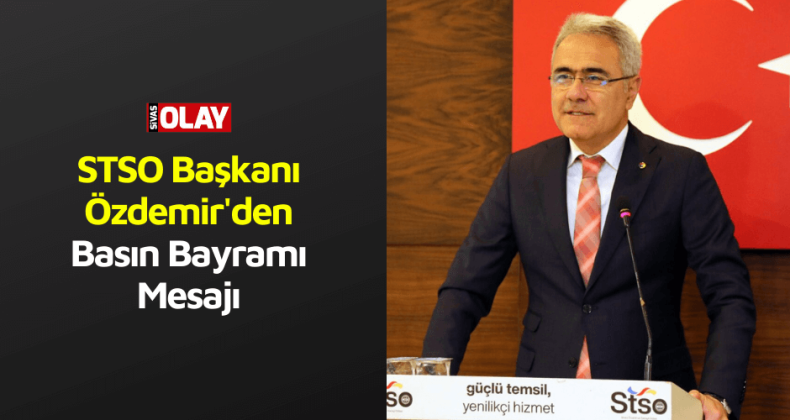 STSO Başkanı Özdemir’den Basın Bayramı Mesajı