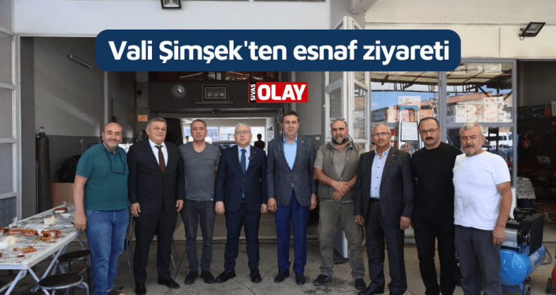 Vali Şimşek’ten esnaf ziyareti