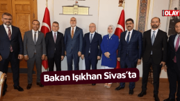 Bakan Işıkhan Sivas’ta