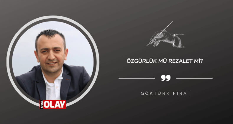 Özgürlük mü rezalet mi?