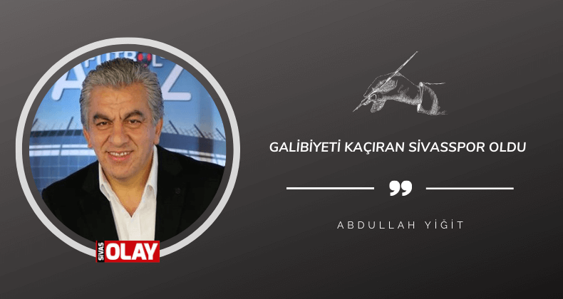 Galibiyeti kaçıran Sivasspor oldu