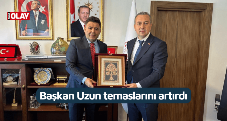 Başkan Uzun temaslarını artırdı