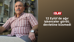 12 Eylül’de ağır işkenceler gördü, devletine küsmedi