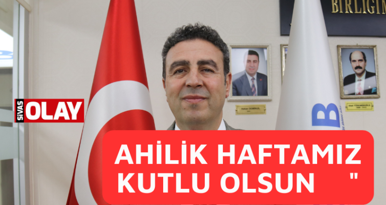 AHİLİK HAFTASINI KUTLAYACAĞIZ         