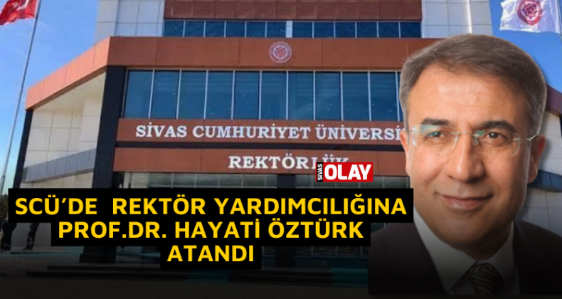 Prof.Dr. Hayati Öztürk,rektör yardımcısı oldu