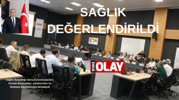 Sivas’ta sağlık masaya yatırıldı.