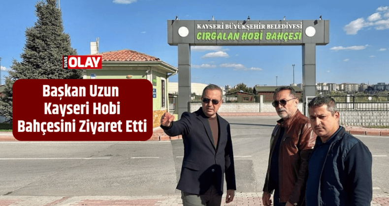 Başkan Uzun Kayseri Hobi Bahçesini Ziyaret Etti