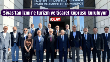 Sivas’tan İzmir’e turizm ve ticaret köprüsü kuruluyor