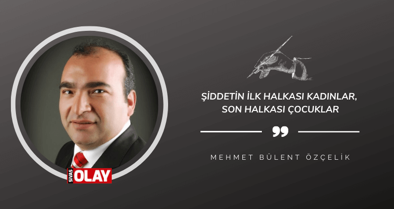 Şiddetin ilk halkası kadınlar, son halkası çocuklar