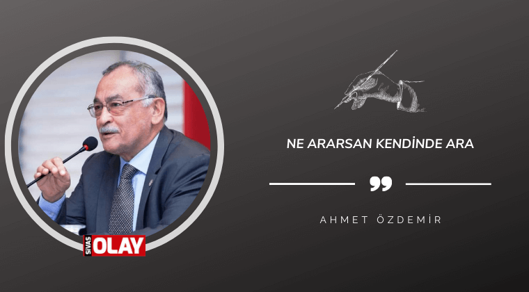 Ne ararsan kendinde ara