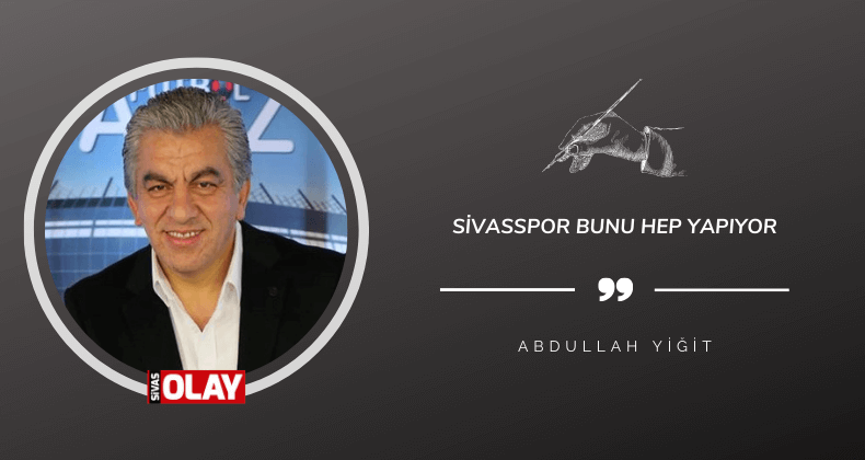 Sivasspor bunu hep yapıyor