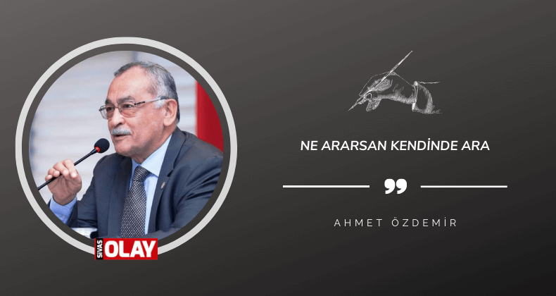 Ne ararsan kendinde ara