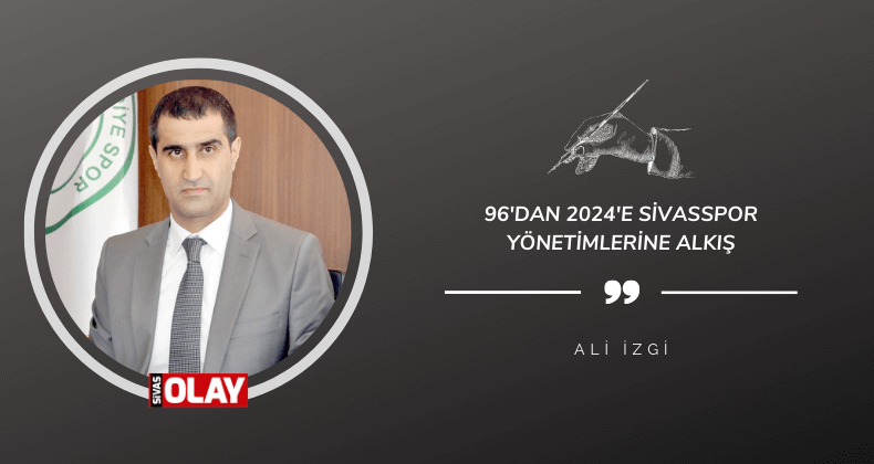 96’dan 2024’e Sivasspor yönetimlerine alkış