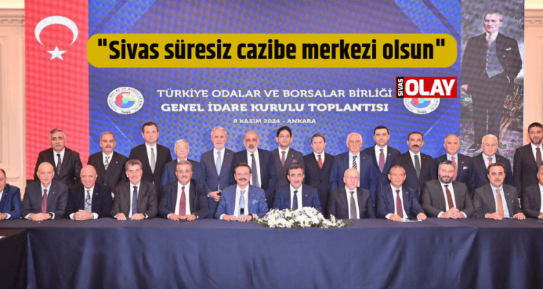 “Sivas süresiz cazibe merkezi olsun”