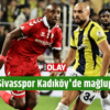 Sivasspor Kadıköy’de mağlup