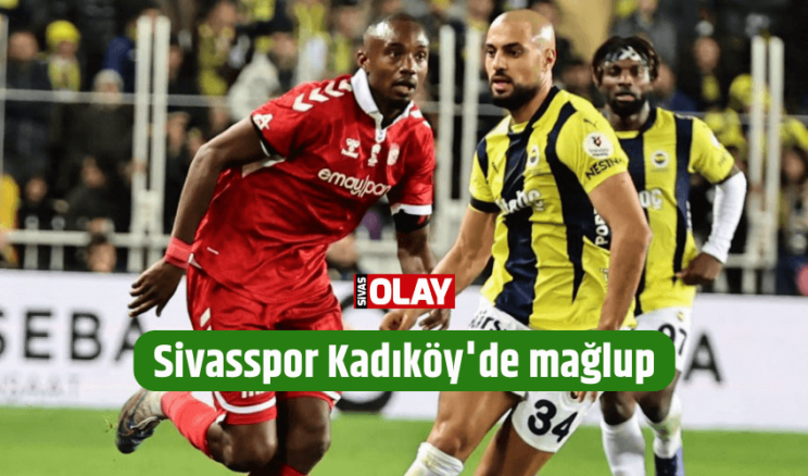 Sivasspor Kadıköy’de mağlup