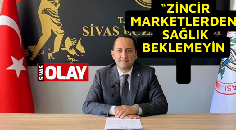 SAĞLIĞIMIZ ZİNCİR MARKETLERE EMANET EDİLEMEYECEK KADAR KIYMETLİDİR