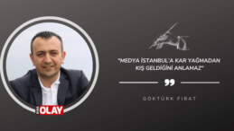 “Medya İstanbul’a kar yağmadan kış geldiğini anlamaz”