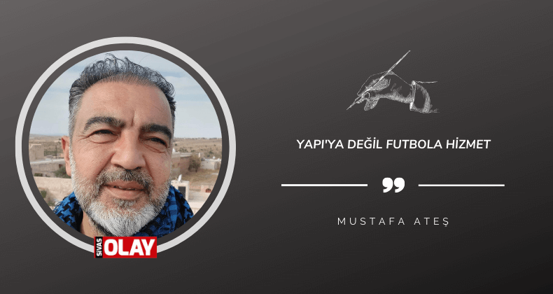 Yapı’ya değil futbola hizmet