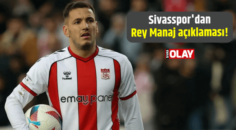 Sivasspor’dan Rey Manaj açıklaması!