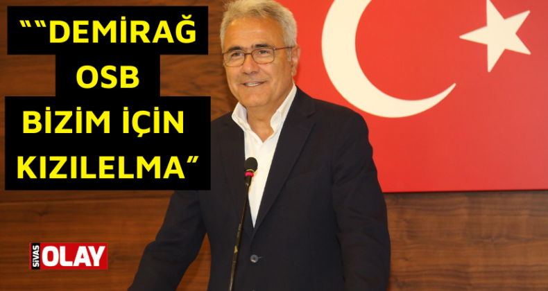 “Demirağ OSB bizim için Kızılelma”