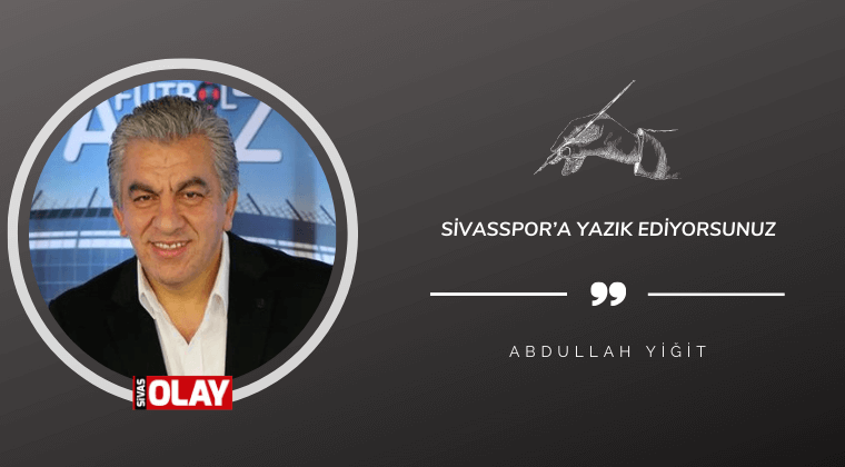 Sivasspor’a yazık ediyorsunuz