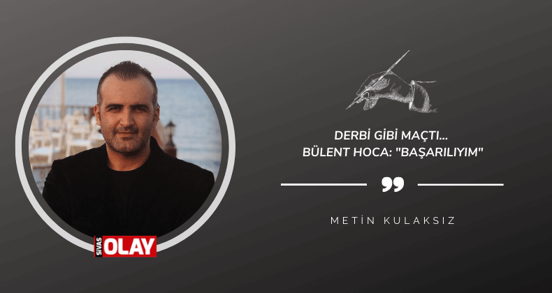 Derbi gibi maçtı… Bülent Hoca: “Başarılıyım”