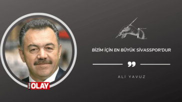 Bizim için en büyük Sivasspor’dur