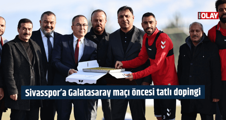 Sivasspor’a Galatasaray maçı öncesi tatlı dopingi