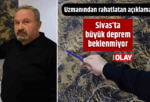 Sivas’ta büyük deprem beklenmiyor