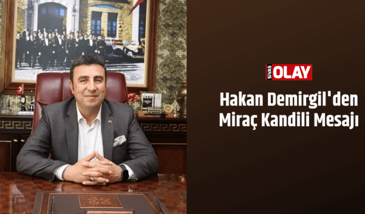 Hakan Demirgil’den Miraç Kandili Mesajı