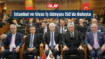 İstanbul ve Sivas İş Dünyası İSO’da Buluştu