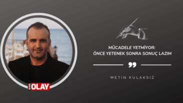 Mücadele yetmiyor: Önce yetenek sonra sonuç lazım