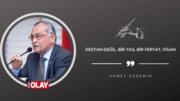 Destan değil, bir yas, bir feryat, figan