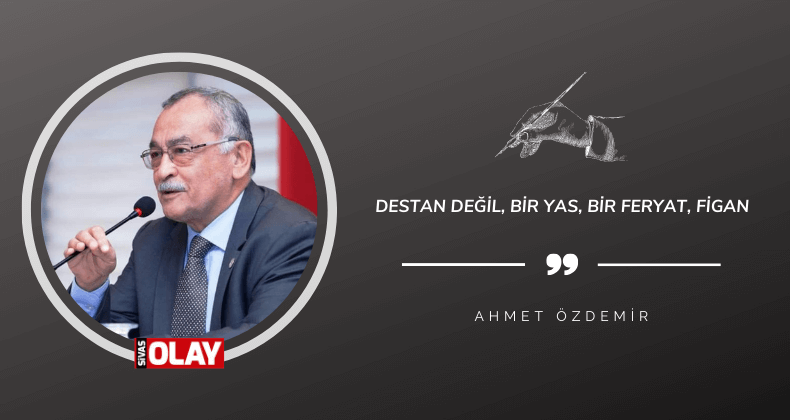 Destan değil, bir yas, bir feryat, figan