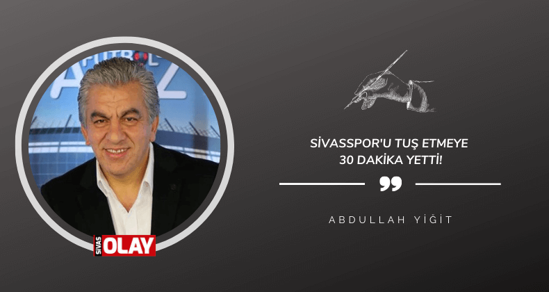 Sivasspor’u tuş etmeye 30 dakika yetti!