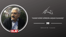 “Hangi günü gördün akşam olmamış”