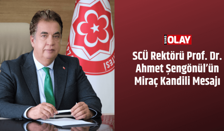 SCÜ Rektörü Prof. Dr. Ahmet Şengönül’ün Miraç Kandili Mesajı