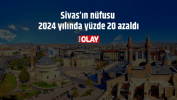 Sivas’ın nüfusu 2024 yılında yüzde 20 azaldı