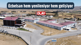 Özbelsan hem yenileniyor hem gelişiyor