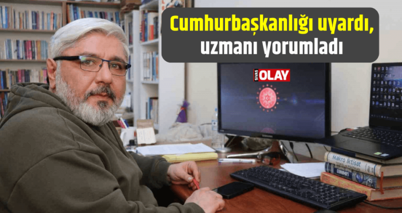 Cumhurbaşkanlığı uyardı, uzmanı yorumladı